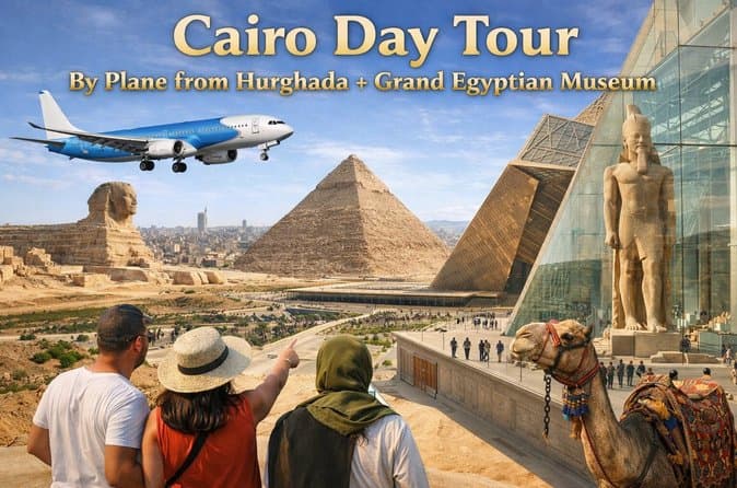 Hurghada to Cairo day trip by plane Private Premium Deluxe VIP