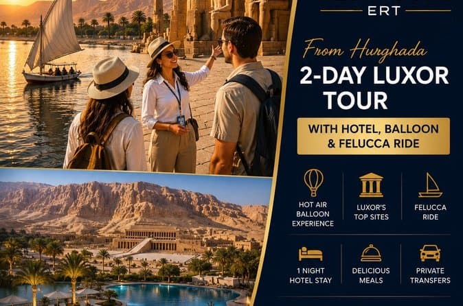 From Hurghada 2 Day Luxor Tour with Hotel, Balloon & Felucca Ride